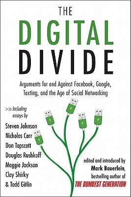 The Digital Divide: Arguments for and Against Facebook, Google, Texting, and the Age of Social Networking (Paperback)