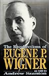 The Recollections Of Eugene P. Wigner: As Told To Andrew Szanton The Recollections Of Eugene P. Wigner: As Told To Andrew Szanton