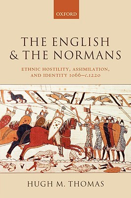 The English and the Normans: Ethnic Hostility, Assimilation, and Identity 1066 - c. 1220 (Paperback)