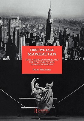 First We Take Manhattan (Choreography and Dance Studies Series)