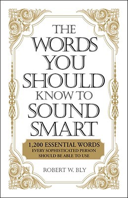 The Words You Should Know to Sound Smart: 1200 Essential Words Every Sophisticated Person Should Be Able to Use (Paperback)