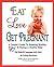 Eat, Love, Get Pregnant: A Couple's Guide To Boosting Fertility & Having A Healthy Baby