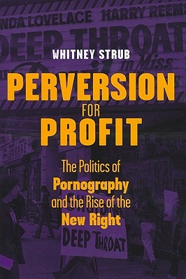 Perversion for Profit: The Politics of Pornography and the Rise of the New Right (Hardcover)