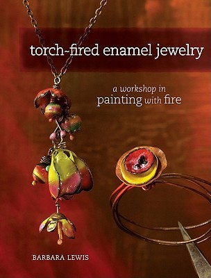 Torch-Fired Enamel Jewelry: A Workshop in Painting with Fire (Paperback)