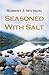 Seasoned With Salt by Robert J. Watson