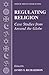 Regulating Religion: Case Studies from Around the Globe (Critical Issues in Social Justice)
