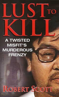 Lust to Kill: A Twisted Misfit's Murderous Frenzy (Mass Market Paperback)