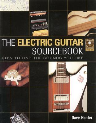 The Electric Guitar Sourcebook: How to Find the Sounds You Like (Paperback)