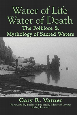 Water Of Life Water Of Death: The Folklore And Mythology Of Sacred Waters (Paperback)