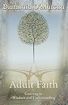 Adult Faith: Growing in Wisdom and Understanding Adult Faith: Growing in Wisdom and Understanding