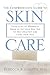 The Comprehensive Guide to Skin Care: From Acne to Wrinkles, What to Do (And Not Do) to Stay Healthy and Look Your Best