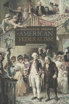 The Ideological Origins of American Federalism (Hardcover)