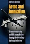 Arms and Innovation: Entrepreneurship and Alliances in the Twenty-First Century Defense Industry