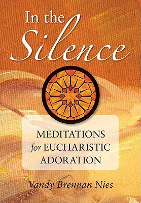 In the Silence: Meditations for Eucharistic Adoration (Paperback)