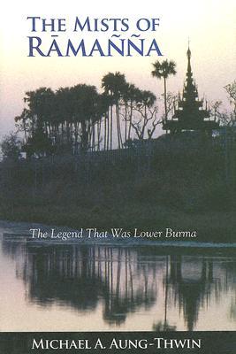 The Mists Of Ramanna: The Legend That Was Lower Burma (Hardcover)