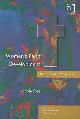 Women's Faith Development (Explorations in Practical, Pastoral and Empirical Theology)