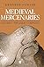 Medieval Mercenaries, The Great Companies by Kenneth Fowler