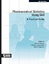 Pharmaceutical Statistics Using SAS: A Practical Guide