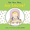 Eat Your Peas, Ivy Louise! by Leo Landry