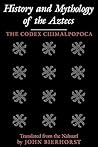 History and Mythology of the Aztecs: The Codex Chimalpopoca