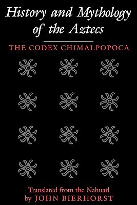 History and Mythology of the Aztecs: The Codex Chimalpopoca (Paperback)