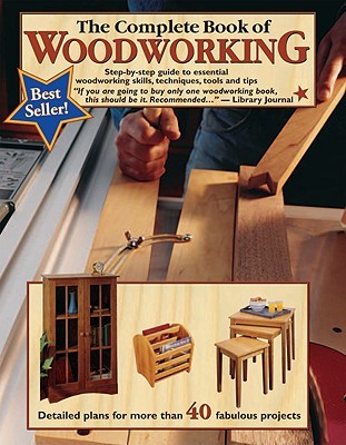 The Complete Book of Woodworking: Step-by-Step Guide to Essential Woodworking Skills, Techniques, Tools and Tips (Landauer) Over 40 Easy-to-Follow Projects and Plans, 200+ Photos, and Carpentry Basics