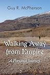Walking Away from Empire: A Personal Journey Walking Away from Empire: A Personal Journey