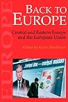 Back To Europe: Central And Eastern Europe And The European Union Back To Europe: Central And Eastern Europe And The European Union