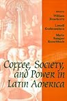 Coffee, Society, and Power in Latin America (Johns Hopkins Studies in Atlantic History and Culture)