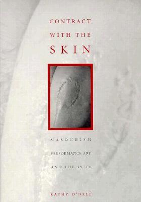 Contract With The Skin: Masochism, Performance Art, and the 1970s (Paperback)