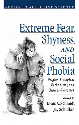 Extreme Fear, Shyness, and Social Phobia (Series in Affective Science)