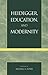 Heidegger, Education, and M...