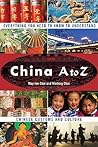 China A to Z: Everything You Need to Know to Understand Chinese Customs and Culture China A to Z: Everything You Need to Know to Understand Chinese Customs and Culture