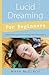 Lucid Dreaming for Beginners: Simple Techniques for Creating Interactive Dreams (Llewellyn's For Beginners, 25)