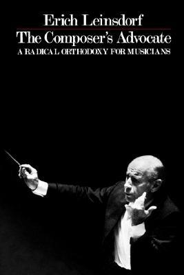 The Composer's Advocate: A Radical Orthodoxy for Musicians