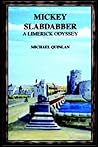 Mickey Slabdabber, a Limerick Odyssey Mickey Slabdabber, a Limerick Odyssey