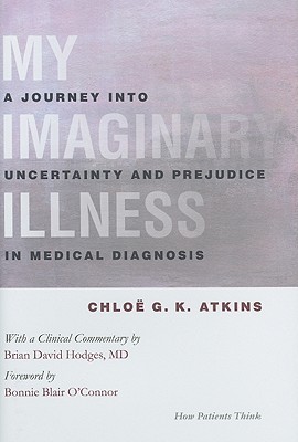 My Imaginary Illness: A Journey into Uncertainty and Prejudice in Medical Diagnosis (The Culture and Politics of Health Care Work)