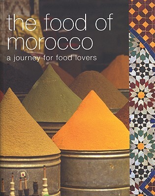 The Food Of Morocco: A Journey For Food Lovers (Food Of Series)