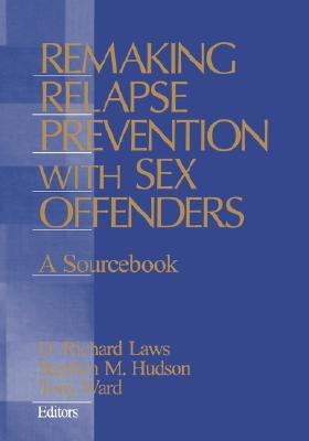 Remaking Relapse Prevention with Sex Offenders: A Sourcebook (Hardcover)