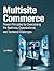 Multisite Commerce: Proven Principles for Overcoming the Business, Organizational, and Technical Challenges