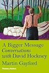 A Bigger Message: Conversations with David Hockney