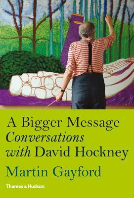 A Bigger Message: Conversations with David Hockney (Hardcover)