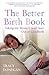 The Better Birth Book: Taking the Mystery and Fear Out of Childbirth