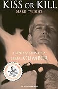 Kiss or Kill: Confessions of a Serial Climber