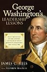 George Washington's Leadership Lessons: What the Father of Our Country Can Teach Us About Effective Leadership and Character