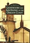 Lighthouses and Life-Saving on the Oregon Coast (Images of America: Oregon) Lighthouses and Life-Saving on the Oregon Coast (Images of America: Oregon)
