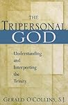 The Tripersonal God: Understanding and Interpreting the Trinity