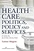 Health Care Politics, Policy and Services by Gunnar Almgren MSW  PhD