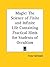 Magic: The Science of Finite and Infinite Life Containing Practical Hints for Students of Occultism