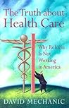 The Truth About Health Care: Why Reform is Not Working in America (Critical Issues in Health and Medicine)